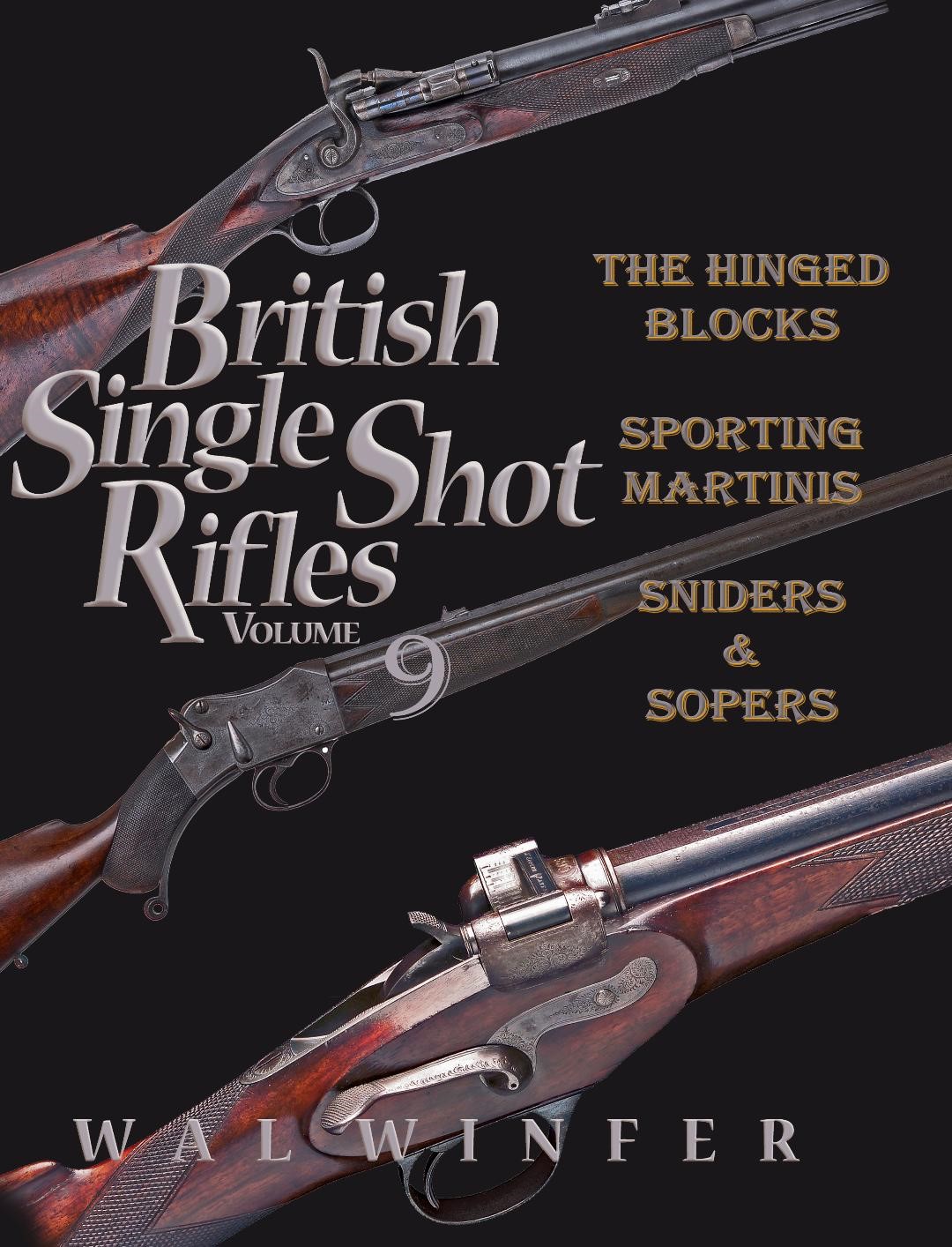 Image for BRITISH SINGLE SHOT RIFLES - THE HINGED BLOCKS - SPORTING MARTINIS - SNIDERS AND SOPERS - VOLUME 9 -